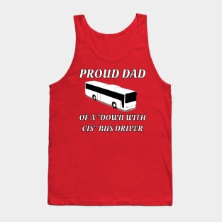 Proud Dad Of A "Down With Cis" Bus Driver Tank Top